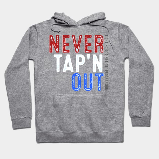 Never Tap'n OUT - Fighting Against the Progression USA Hoodie by SteveW50